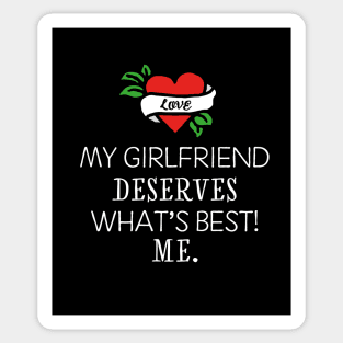 My girlfriend deserves what's best. Me. Sticker